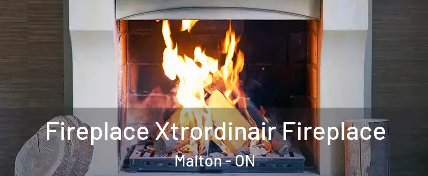  Fireplace Xtrordinair Fireplace Malton - ON