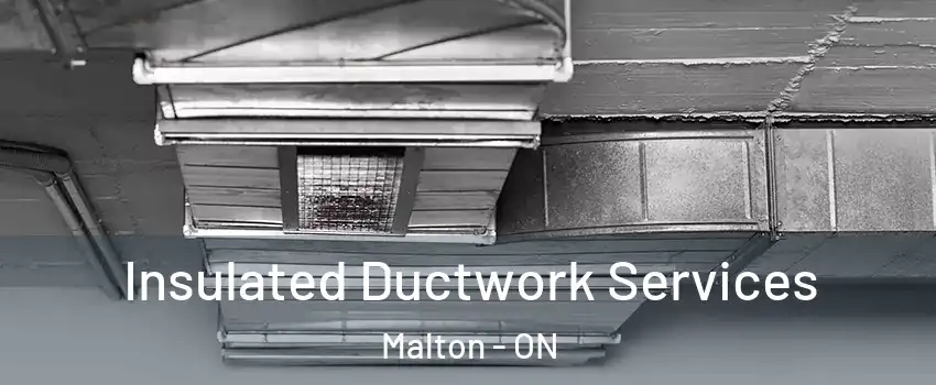  Insulated Ductwork Services Malton - ON