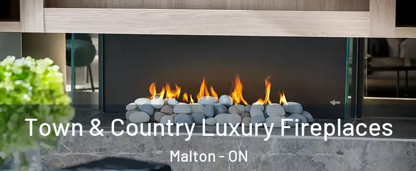  Town & Country Luxury Fireplaces Malton - ON